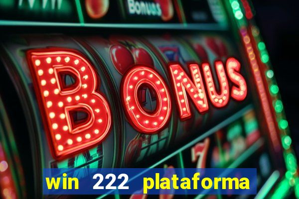 win 222 plataforma de jogos